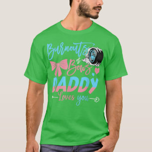 Burnouts Or Bows Daddy Loves You Gender Reveal  T-Shirt