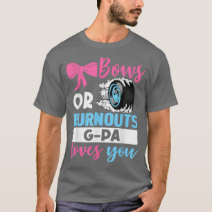 Burnouts or Bows G Pa loves you Gender Reveal part T-Shirt
