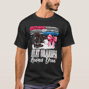 Burnouts or Bows Great Grandpa Loves You Gender Re T-Shirt