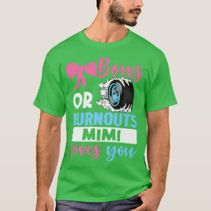 Burnouts or Bows Mimi loves you Gender Reveal part T-Shirt