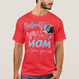 Burnouts Or Bows Mom Loves You Gender Reveal  T-Shirt