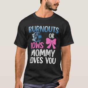 Burnouts or bows mommy gender reveal party baby an T-Shirt