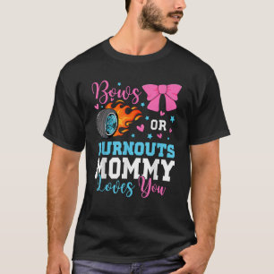 Burnouts or Bows Mommy Mom loves you Gender Reveal T-Shirt
