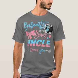 Burnouts Or Bows Uncle Loves You Gender Reveal  T-Shirt