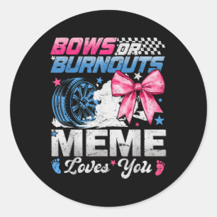 Burnouts Or Bows Your Meme Loves You Gender Reveal Classic Round Sticker