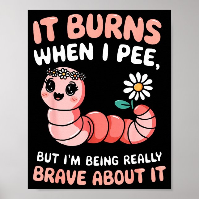 Burns when pee but being brave about worm poster (Front)