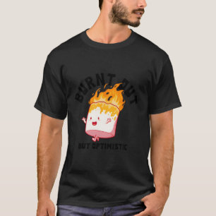 Burnt Out But Optimistics Saying Humour Quote T-Shirt