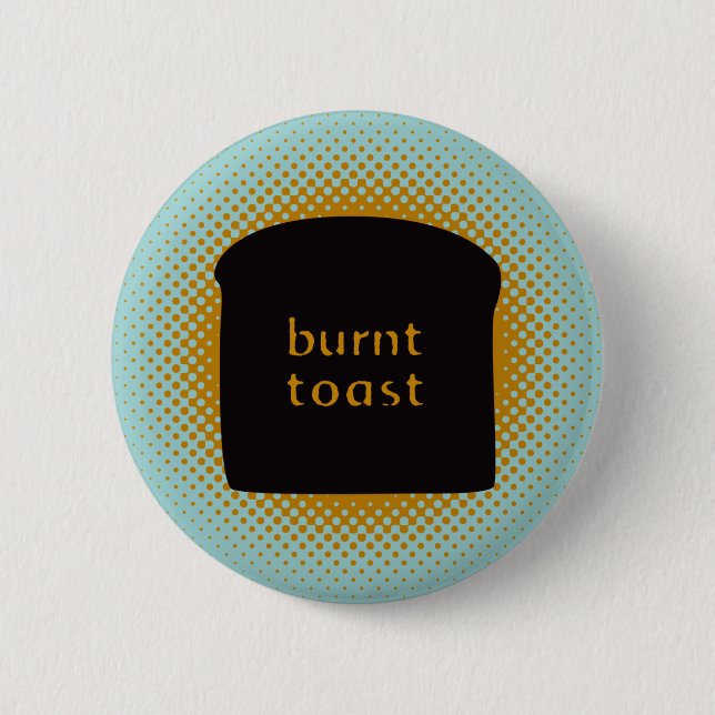 Burnt Toast Button (Front)