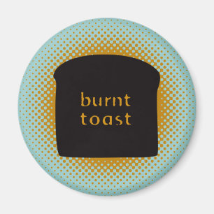 Burnt Toast Magnet