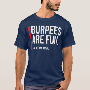 Burpees Are Fun Sarcastic Funny Eercise Fitness re T-Shirt