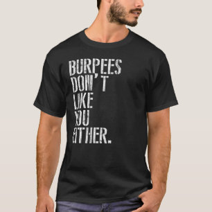 Burpees Don't Like You Either Funny Gym Shirt Men