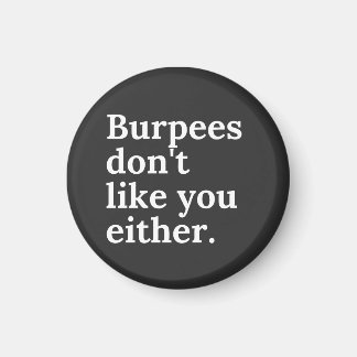 Burpees don't like you either magnet