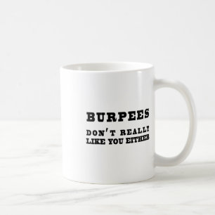 Burpees Don't Really Like You Either Funny  Coffee Mug
