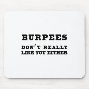 Burpees Don't Really Like You Either Funny  Mouse Pad
