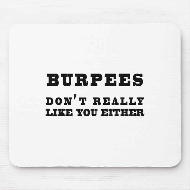 Burpees Don't Really Like You Either Funny  Mouse Pad (Front)