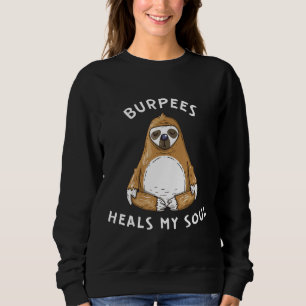 Burpees Heals My Soul Funny Burpees Sloth Yoga Wor Sweatshirt