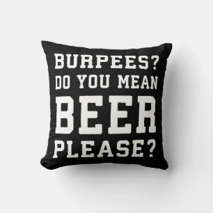 Burpees, You Mean Beer Please - Funny Novelty Gym Throw Pillow
