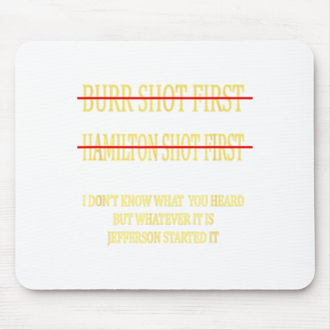 Burr Shot First Hamilton Shot First Funny  Mouse Pad (Front)