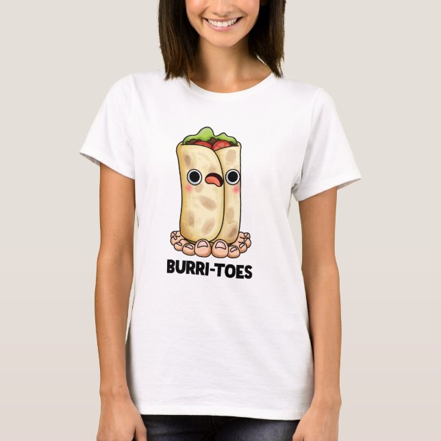 Burritoes Funny Burrito  Pun  T-Shirt (Front)