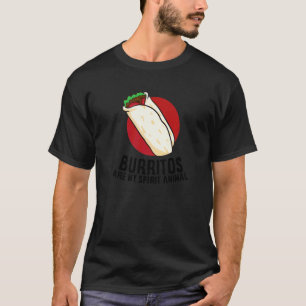 Burritos Are My Spirit Animals  Burrito Mexican Bu T-Shirt