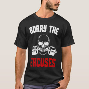 Burry The Excuses motivational workout gym Skull T-Shirt