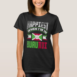 Burundian Burundi Burundian Flag Happiest When Im  T-Shirt