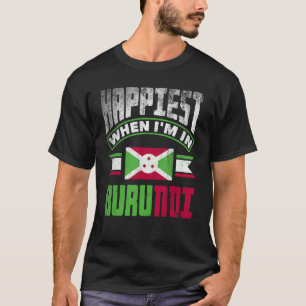 Burundian Burundi Burundian Flag Happiest When Im  T-Shirt