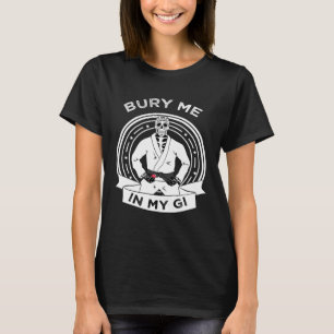 Bury Me In My Gi Skeleton Brazilian Jiu Jitsu BJJ  T-Shirt