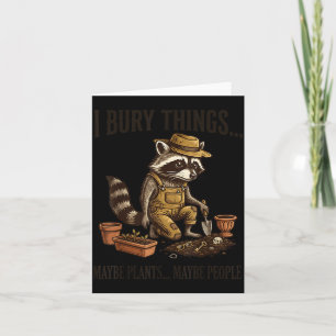 Bury Things Maybe Plants Maybe People Funny Card