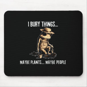 Bury things maybe plants maybe people funny frog mouse pad