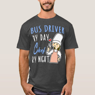 Bus Driver By Day Chef By Night Cooking Lover Mom  T-Shirt