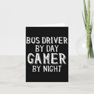 Bus Driver By Day Gamer By Night Funny Gift For Bu Card