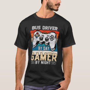 Bus driver by day gamer by night video gaming fans T-Shirt