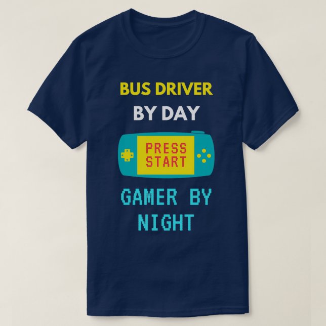 BUS DRIVER By day gamer T-Shirt (Design Front)