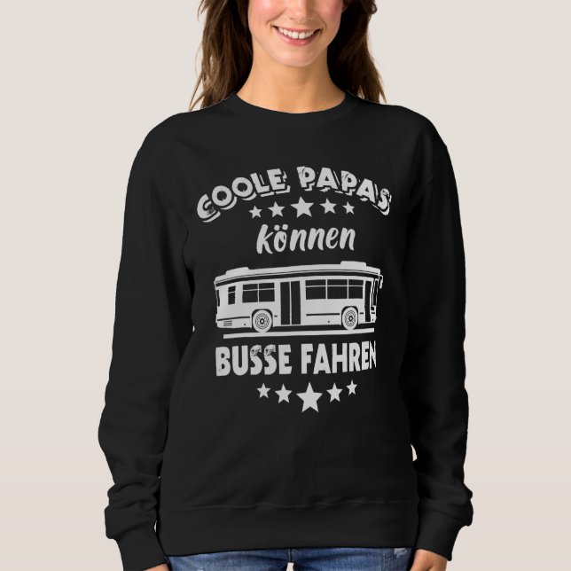 Bus Driver Dad Work Bus Driving Licence Sayings Bu Sweatshirt (Front)