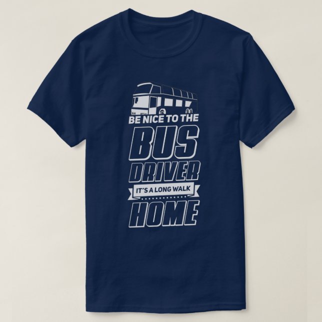 Bus Driver Design for School Bus Driver Be Nice T-Shirt (Design Front)