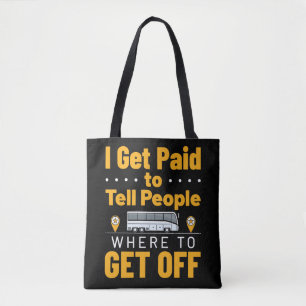 Bus Driver I Get Paid Tell People Where Get Off Tote Bag