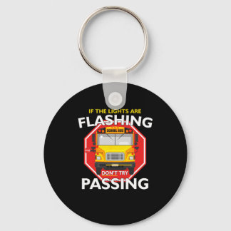 Bus Driver If Lights Are Flashing Don	t Try Pas Keychain