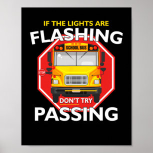 Bus Driver If Lights Are Flashing Don	t Try Pas Poster