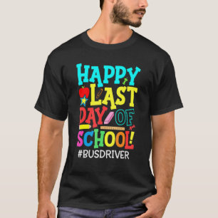 Bus Driver Life Happy Last Day Of School Summer Br T-Shirt