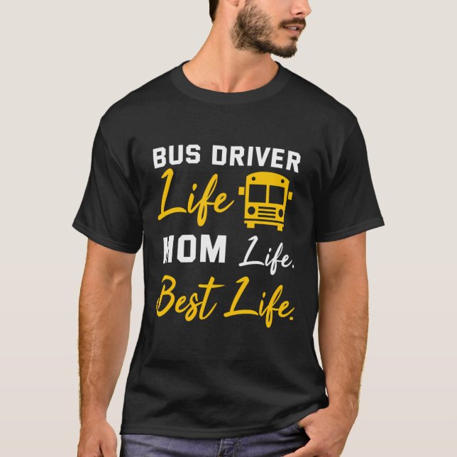 Bus Driver Mom Shirt Funny School Bus Driver Life  (Front)