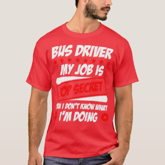 Bus Driver My Job Is Top Secret Even I Donx27t Kno
