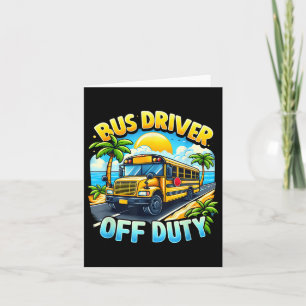 Bus Driver Off Duty Hello Summer Last Day Of Schoo Card