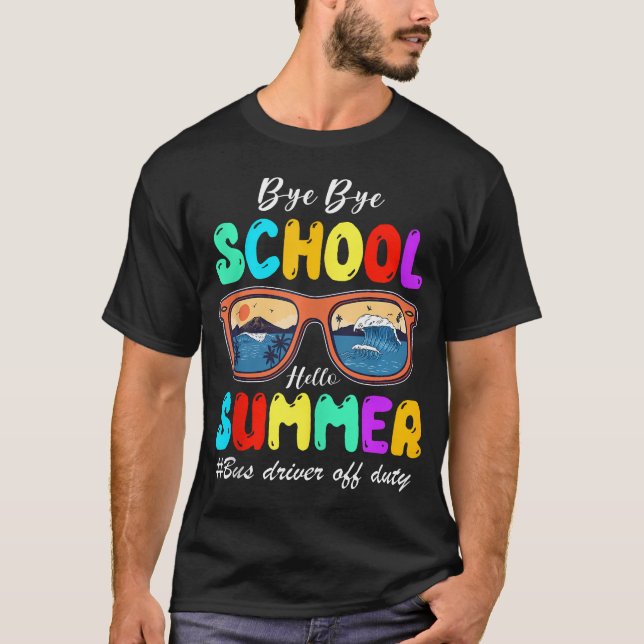 Bus Driver Off Duty Last Day Of School Summer To T T-Shirt (Front)