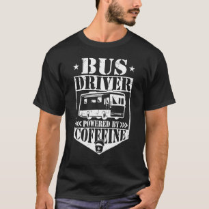 Bus Driver Powered By Caffeine  School Bus Driver T-Shirt