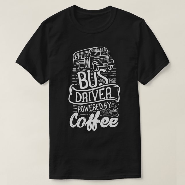 Bus Driver Powered By Coffee 4 T-Shirt (Design Front)