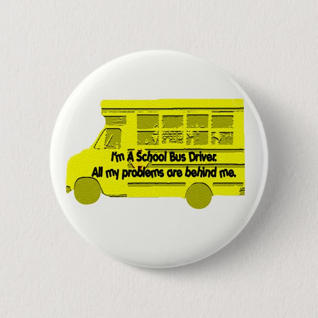 Bus Driver Problems Behind Me 2 Inch Round Button (Front)