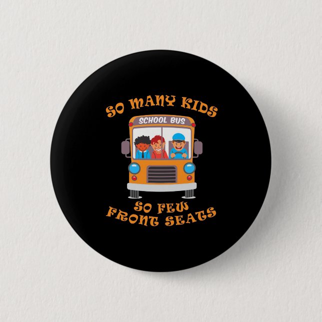 Bus Driver So Many Kids So Few Front Seats 2 Inch Round Button (Front)