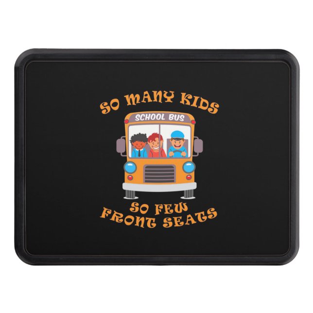 Bus Driver So Many Kids So Few Front Seats Trailer Hitch Cover (Front)