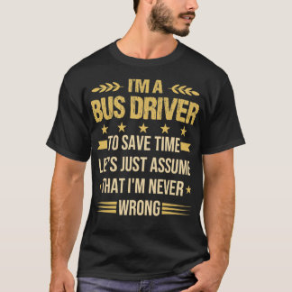 Bus Driver to save time Funny Bus Driver quote T-Shirt